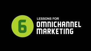 6 lessons for omnichannel marketing